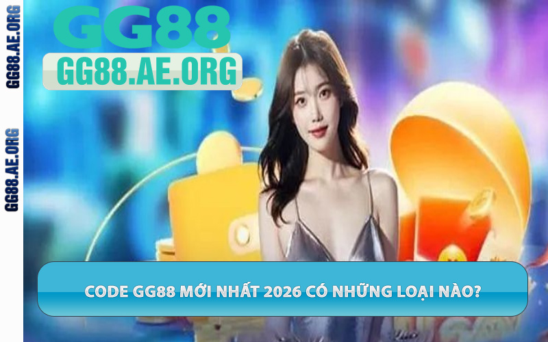 Code GG88 mới nhất 2026 có những loại nào?